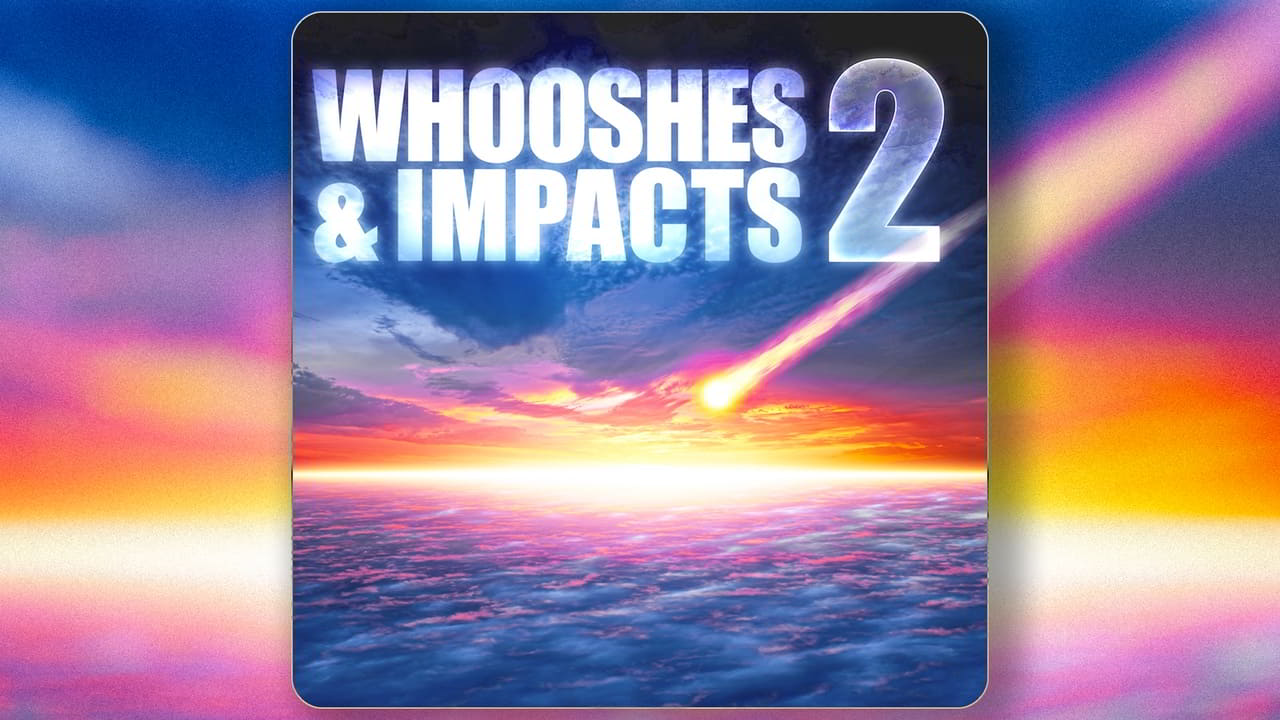呼啸与撞击音效库2 – Whooshes & Impacts 2